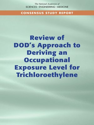 cover image of Review of DOD's Approach to Deriving an Occupational Exposure Level for Trichloroethylene
